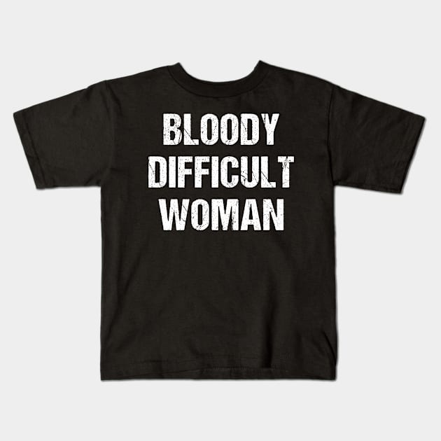 Bloody Difficult Woman Kids T-Shirt by Flippin' Sweet Gear